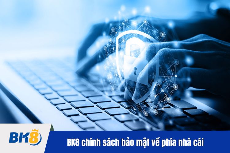 BK8 chính sách bảo mật về phía nhà cái