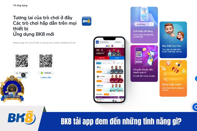 BK8 tải app đem đến những tính năng gì?