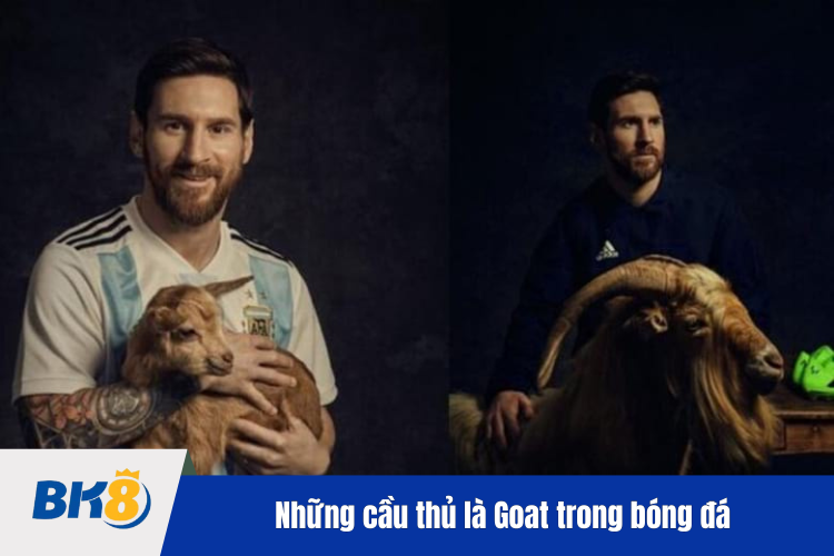 Những cầu thủ được xem như Goat trong bóng