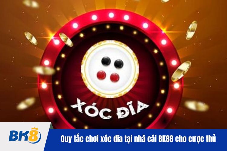 Quy tắc chơi xóc đĩa tại nhà cái BK88 cho cược thủ