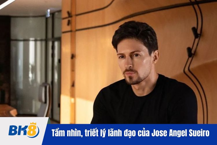 Tầm nhìn, triết lý lãnh đạo của BK8 tác giả Jose Angel Sueiro