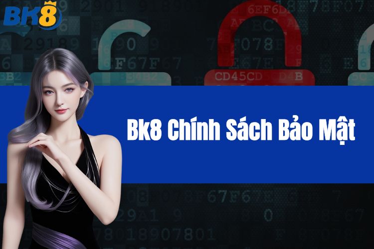 Tìm hiểu về BK8 chính sách bảo mật chi tiết dành cho người chơi