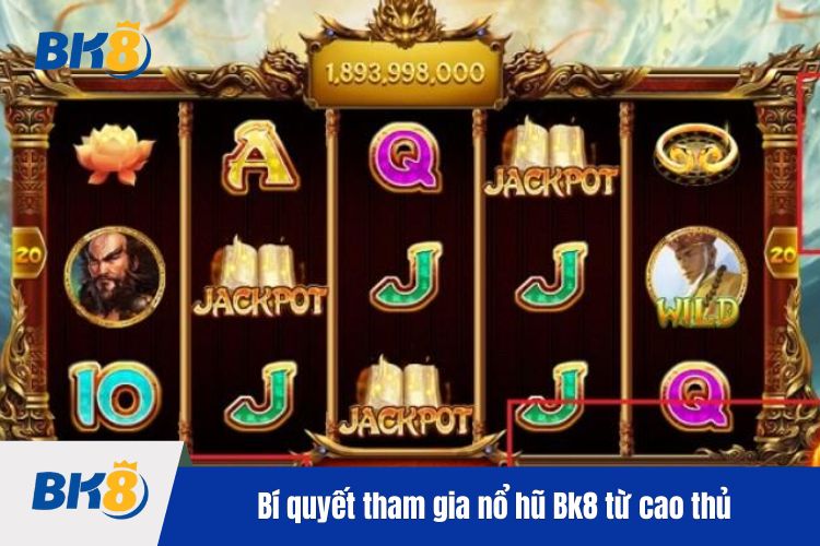 Bí quyết tham gia nổ hũ Bk8 từ cao thủ